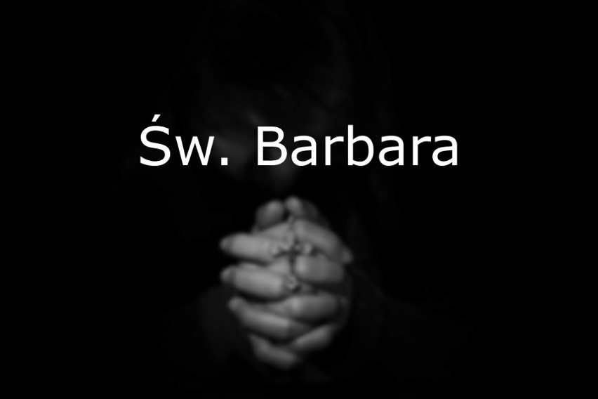 Św. Barbara - pomocna w godzinie śmierci i utrapienia,...