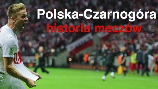 Z tym rywalem zdołaliśmy wygrać tylko raz. Historia spotkań Polski z Czarnogórą