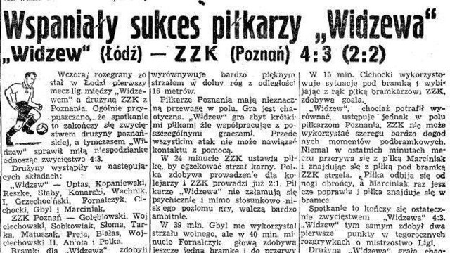 14 marca 1948RTS Widzew po raz wierszy wystąpił w I lidze, przeciwnikiem łodzian był ZZK Poznań (dzisiejszy Lech Poznań). Mecz rozegrany został na stadionie ŁKS-u, obserwowało go 7 tys. widzów. Widzewiacy wygrali 4:3 (2:2).