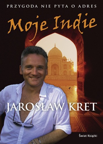 Okładka najnowszej książki Jarosława Kreta. "Moje Indie" to książka podróżnicza, o Indiach, jakich nie pozna zwykły turysta.