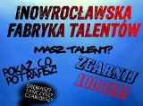 Fabryka talentów w Inowrocławiu. Kto wygra tysiąc złotych?