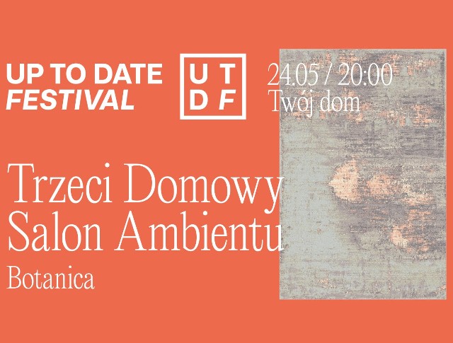 Up To Date Festival online: Trzeci Domowy Salon Ambientu. Zagra Botanica