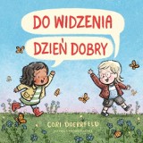 Nikt nie lubi rozstań. Książka "Do widzenia, dzień dobry" pokazuje dzieciom, jak sobie z nimi radzić