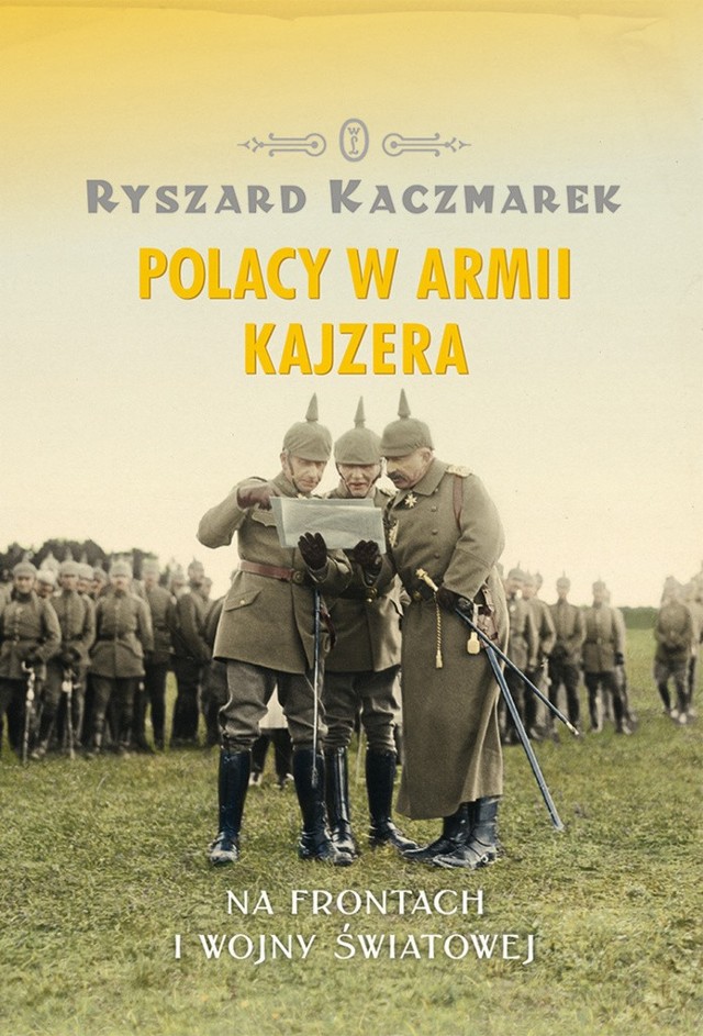 Książka "Polacy w armii kajzera na frontach I wojny światowej&#8221;  ukazała się nakładem Wydawnictwa Literackiego.