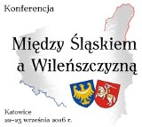 Konferencja "Między Śląskiem a Wileńczczyzną" już 22-23 września [PROGRAM]