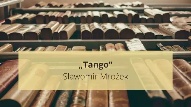 Tango S. Mrożka to jedna z obowiązkowych lektur na maturze 2024