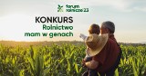 Czekamy na zgłoszenia w konkursie "Rolnictwo mam w genach"! Pula nagród to 9.500 zł!