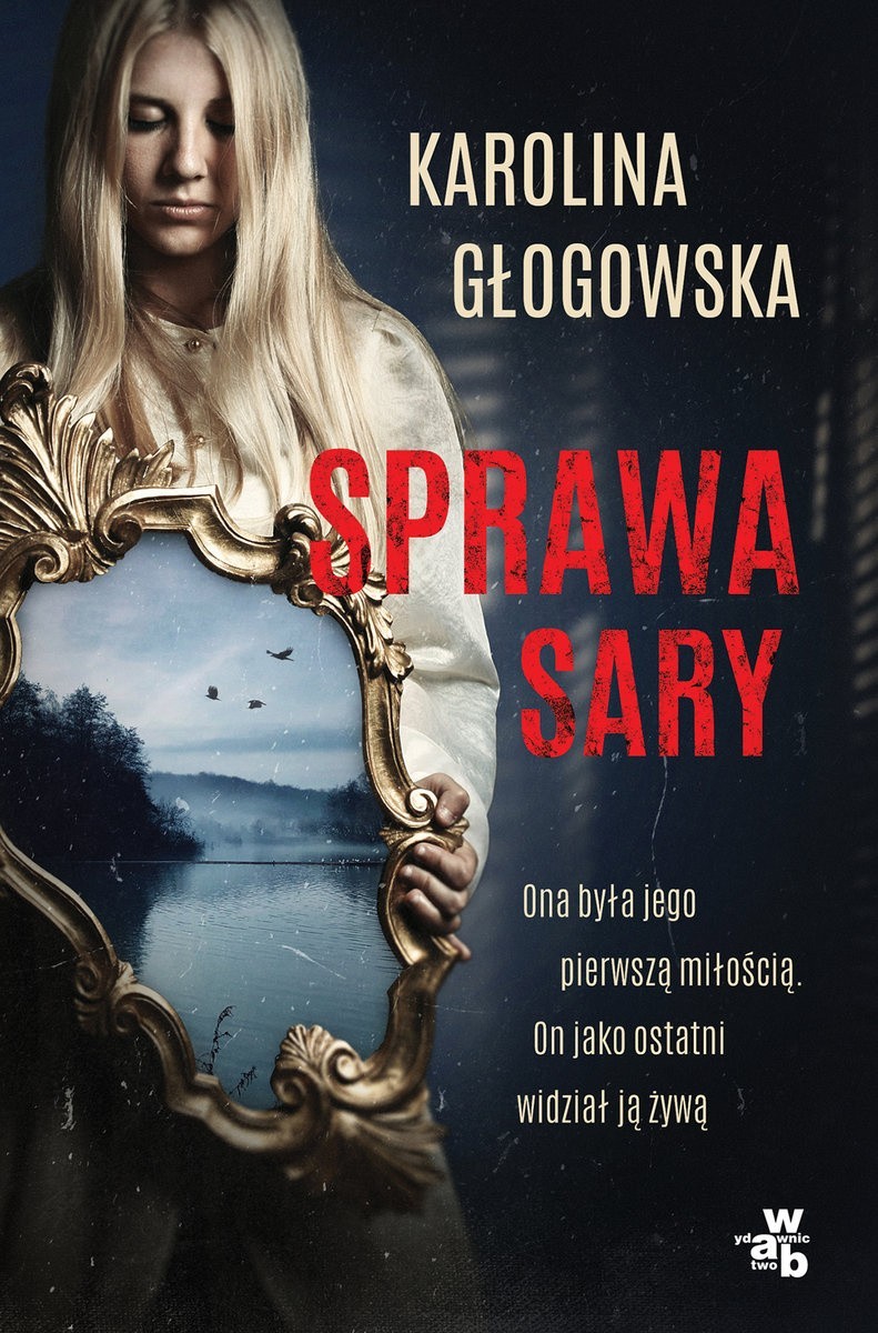 Karolina Głogowska, „Sprawa Sary”, Wydawnictwo W.A.B.,...