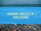 Jakie miejsca w Koszalinie warto odwiedzić? [LISTA]