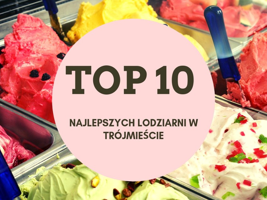 TOP 10 najlepszych lodziarni w Gdańsku, Gdyni i Sopocie. Gdzie są najpyszniejsze lody? Sprawdź!