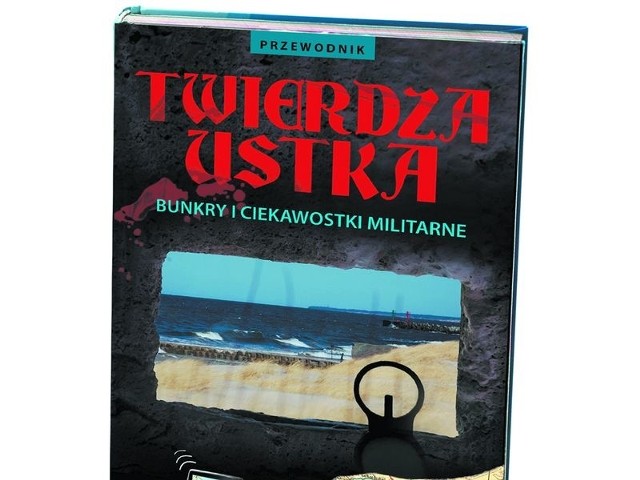 Okładka najnowszej książki "Twierdza Ustka&#8221; autorstwa Marcina Barnowskiego. 