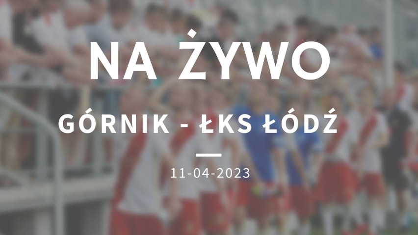 Górnik Łęczna - ŁKS Łódź 1:1. Zapis relacji NA ŻYWO 11.04.2023 meczu Fortuna I ligi piłki nożnej