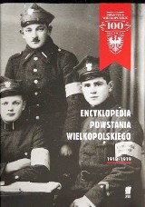 Encyklopedia Powstania Wielkopolskiego 1918-1919 - kompendium wiedzy o zwycięskim zrywie