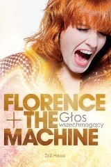 Florence + The Machine. Głos wszechmogący [RECENZJA] Książka o fenomenalnej brytyjskiej wokalistce