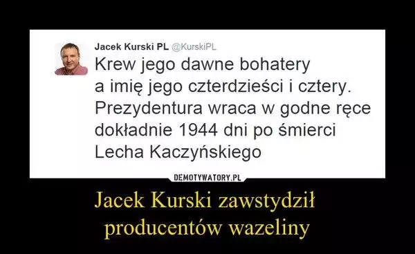 Memy Duda zaprzysiężenie 2015:Tego należało sie spodziewać. Jeszcze w trakcie trwania zaprzysiężenia Andrzeja Dudy na prezydenta RP pojawiły się pierwsze memy. Internauci byli jdnak dla nowgo prezydenta bardzo wyrozumiali. Ostrze krytyki dotkneło jednak Janusza Palikota, który przyszedł do Sejmu niestosownie ubrany oraz Donalda Tuska, którego na zaprzysiężeniu w ogóle nie było. Dostało się także ustępującemu prezydentowi Bronisławowi Komorowskiemu. ZOBACZCIE Duda memy zaprzysiężenie 2015