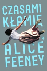 "Czasami kłamię" Alice Feeney RECENZJA Ten thriller psychologiczny czyta się jednym tchem