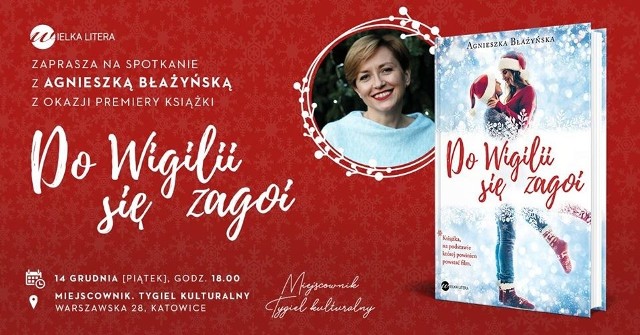 Spotkanie autorskie z Agnieszką Błażyńską z okazji premiery powieści "Do Wigilii się zagoi" odbędzie się 14 grudnia