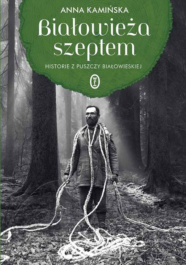 Anna Kamińska „Białowieża szeptem. Historie z Puszczy Białowieskiej”