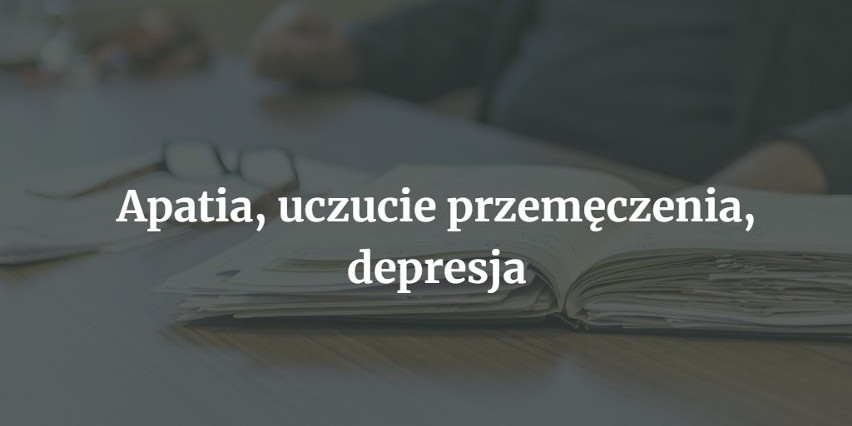 Wypalenie zawodowe w każdym przypadku objawia się inaczej....