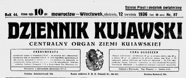 Zapraszamy dziś Państwa na nietypową wycieczkę w czasie   do Inowrocławia w 1936 r. Przewodnikiem będzie nam "Dziennik Kujawski", gazeta wydawana w latach 1893-1939 r. Pismo, określające się w podtytule jako Centralny Organ Ziemi Kujawskiej, w okresie międzywojennym miało ok. 8 tysięcy nakładu. Główna redakcja mieściła się w Inowrocławiu, oddział zaś we Włocławku. Przewertowaliśmy wydanie "Dziennika Kujawskiego" z  niedzieli, 12 kwietnia 1936 r. (był to numer świąteczny, wielkanocny) i wybraliśmy niektóre zamieszczone tam ogłoszenia. Zobaczmy, gdzie się mieściły i w jaki sposób ogłaszały się inowrocławskie firmy, co było modne i  co reklamowano, jak  wyglądały drobne inseraty... Na zakończenie pokazaliśmy próbkę ówczesnego humoru. A zatem - kierowani ogłoszeniami - przenieśmy się do Inowrocławia 87 lat wstecz...