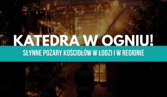 Spłonęła katedra Notre Dame, jeden z największych zabytków nie tylko Europy. W regionie łódzkim też płonęły kościoły. CZYTAJ DALEJ NA KOLEJNYCH SLAJDACH