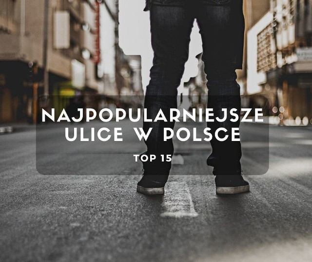 Jakie są najpopularniejsze nazwy ulic w Polsce? Sprawdź TOP 15 >>>