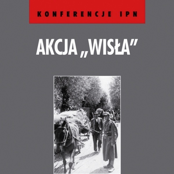 Materiały z konferencji IPN na temat Akcji "Wisła&#8221; - okładka książki