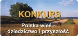 Uwaga konkurs!  "Polska wieś - dziedzictwo i przyszłość" Do wygrania 5 tysięcy złotych