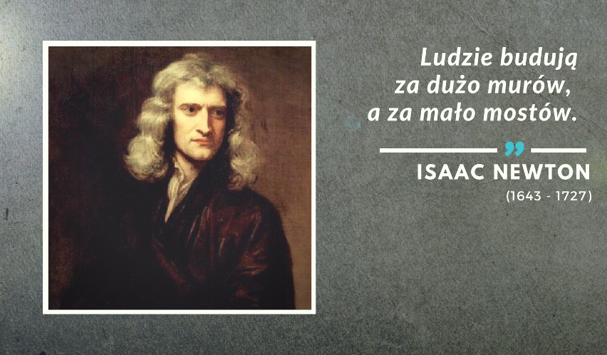 „Ludzie budują za dużo murów, a za mało mostów.”...