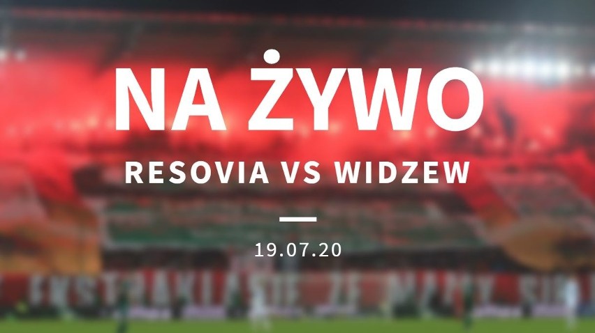 RESOVIA - WIDZEW RELACJA 19.07.2020. Dziś ważny mecz w II lidze. Sprawdź wynik meczu Resovia Widzew