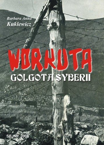 Okładka książki Barbary A. Kuklewicz "Workuta. Golgota Syberii", wydanej nakładem Stowarzyszenia "Ziemia Sejneńska"
