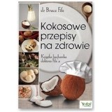 Kokosowe przepisy na zdrowie. Książka kucharska doktora Fife'a