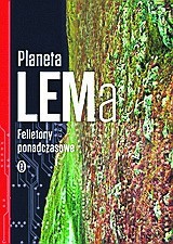 Stanisław Lem „Planeta LEMa”, Wydawnictwo Literackie 2016, 588 stron