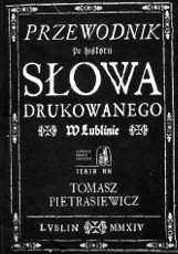 Jak niebanalnie opowiedzieć o mieście? "Przewodnik po historii słowa drukowanego w Lublinie"