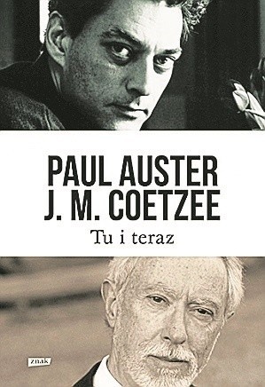 Paul Auster, J.M. Coetzee  "Tu i teraz", Wydawnictwo Znak,...