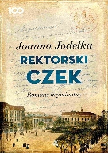 Joanna Jodełka, "Rektorski czek", Wydawnictwo Wydawnictwo W.A.B., Warszawa 2019, stron 414