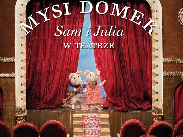 (fragment okładki): Mysi Domek. Sam i Julia w teatrze, Karina Schaapman, Poznań 2014, wyd. Media Rodzinne. Sugerowany wiek 3+.