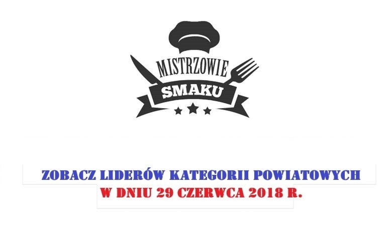 MISTRZOWIE SMAKU. Oto liderzy w powiatowych kategoriach