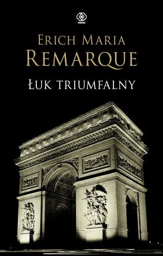 2. Erich Maria Remarque, „Łuk Triumfalny”...