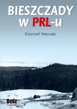 Bieszczady z czasów PRL-u w reportażach Krzysztofa Potaczały