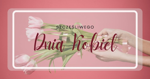 PIĘKNE ŻYCZENIA na Dzień Kobiet 2024! Gotowe kartki i wierszyki na 8