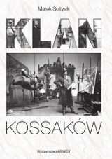 Marek Sołtysik „Klan Kossaków”, Wydawnictwo Arkady 2018, 228 stron
