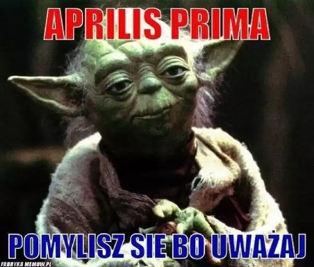 Prima Aprilis już 1 kwietnia! Zobacz najlepsze memy na kolejnych slajdach.>>>>>