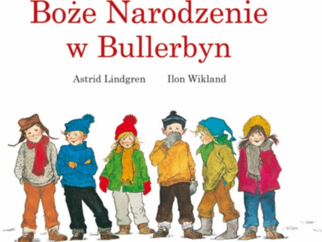 Boże Narodzenie w Bullerbyn, Astrid Lindgren, ilustracje: Ilon Wikland, Poznań 2007. Sugerowany wiek 3+.