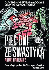 Artur Baniewicz „Pięć dni ze swastyką”, Wydawnictwo Znak Horyzont, Kraków 2016, 654 str.