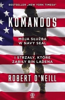 Robert O’Neill „Komandos. Moja służba w Navy Seals i...