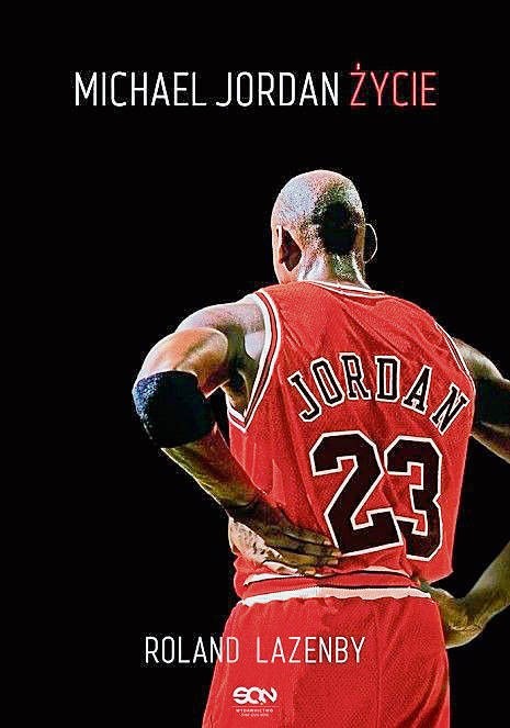 „Michael Jordan. Życie”. Autor: Roland Lazenby. Wydawnictwo: Sine Qua Non. Liczba stron: 663. Cena: 49,90 zł.