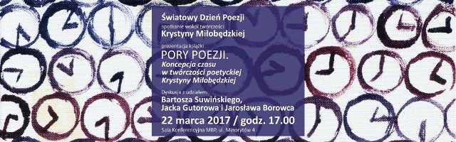 Spotkanie poświęcone wierszom Krystyny Miłobędzkiej oraz prezentację książki "Pory poezji. Koncepcja czasu w twórczości poetyckiej Krystyny Miłobędzkiej".