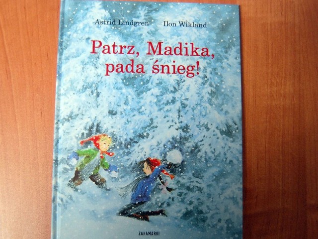 Popatrz, Madika, pada śnieg, Astrid Lindgren, Ilon Wikland, Poznań 2007. Sugerowany wiek 3+.