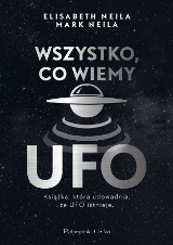 Elisabeth Neila, Mark Neila - Wszystko, co wiemy o UFO. Książka,która udowadnia, że UFO istnieje